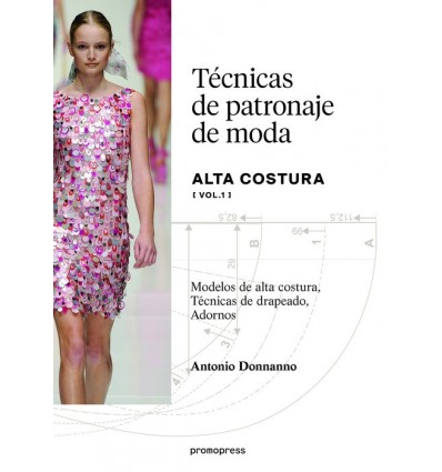 TÉCNICAS DE PATRONAJE DE MODA ALTA COSTURA VOL. 1