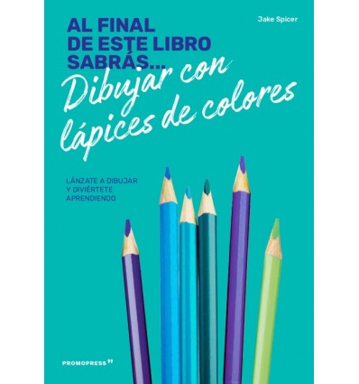 AL FINAL DE ESTE LIBRO SABRÁS DIBUJAR CON LÁPICES DE COLORES