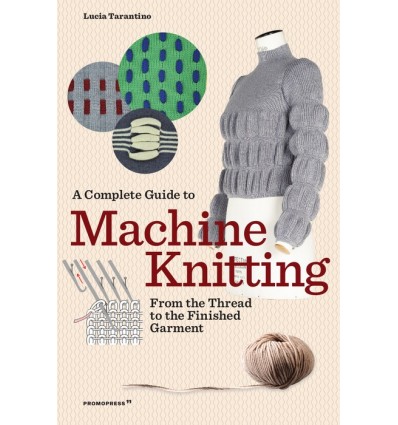 A COMPLETE GUIDE TO MACHINE KNITTING